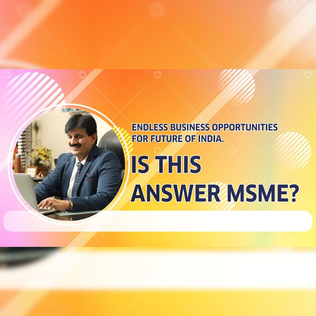 Endless Business Opportunities for future of India , Is This Answer MSME ?